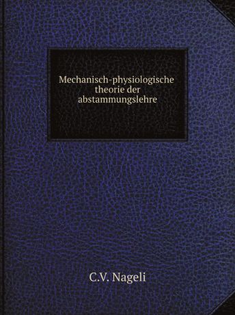 C.V. Nageli Mechanisch-physiologische theorie der abstammungslehre