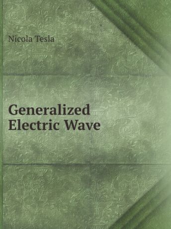 Nicola Tesla Generalized Electric Wave