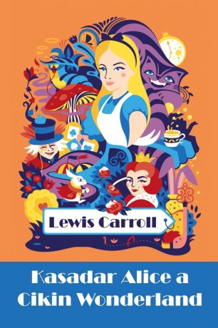 Lewis Carroll Kasadar Alice a Cikin Wonderland. Alice
