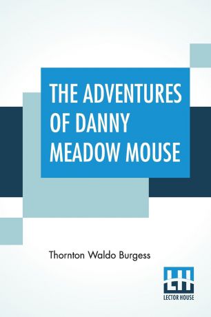 Thornton Waldo Burgess The Adventures Of Danny Meadow Mouse