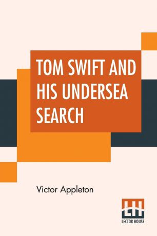 Victor Appleton Tom Swift And His Undersea Search. Or The Treasure On The Floor Of The Atlantic