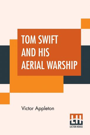 Victor Appleton Tom Swift And His Aerial Warship. Or The Naval Terror Of The Seas