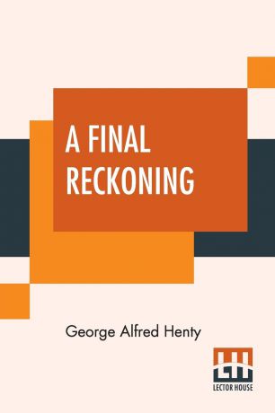 George Alfred Henty A Final Reckoning. A Tale Of Bush Life In Australia