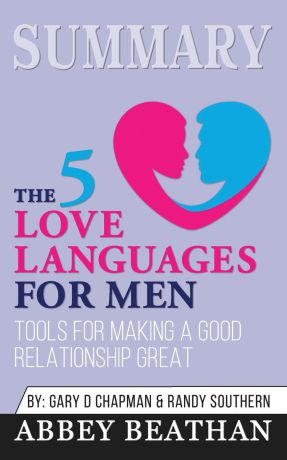 Abbey Beathan Summary of The 5 Love Languages for Men. Tools for Making a Good Relationship Great by Gary Chapman