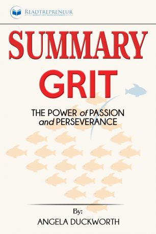 Readtrepreneur Publishing Summary of Grit. The Power of Passion and Perseverance by Angela Duckworth