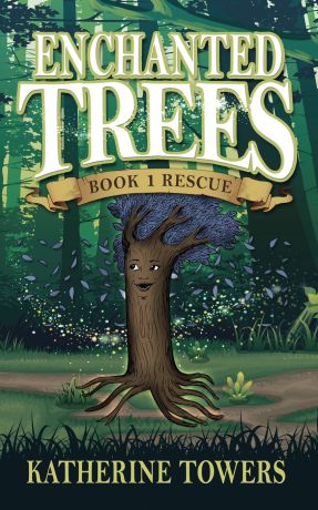 Katherine Towers Enchanted Trees Book 1 Rescue