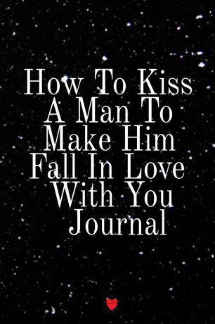 Emmie Martins How To Kiss A Man To Make Him Fall In Love With You Journal. Write Down Your Favorite Things, Gratitude, Inspirations, Quotes, Sayings & Notes About Your Kissing Secrets Into Your Persoanl Diary! Key Lessons Notebook, 6"x9" Inches, 120 College Rul...