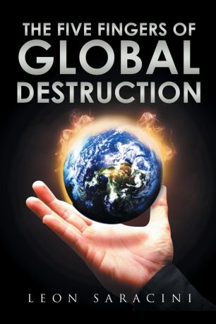 Leon Saracini The Five Fingers of Global Destruction