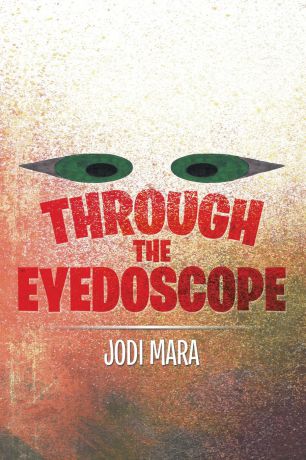 Jodi Mara Through the Eyedoscope