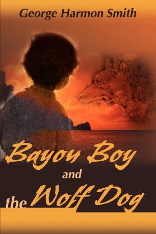 George Harmon Smith Bayou Boy and the Wolf Dog