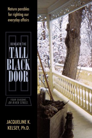 Jacqueline K. Kelsey Ph.D. Beneath the Tall Black Door. Four Seasons on River Street