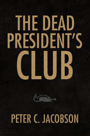 Peter C. Jacobson The Dead President