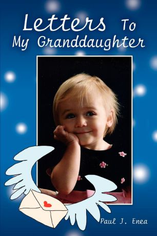 Paul J Enea Letters To My Granddaughter