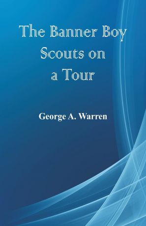 George A. Warren The Banner Boy Scouts on a Tour