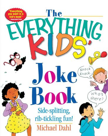 Michael Dahl The Everything Kids' Joke Book. Side-Splitting, Rib-Tickling Fun