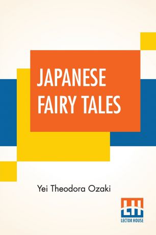 Yei Theodora Ozaki Japanese Fairy Tales. Compiled By Yei Theodora Ozaki