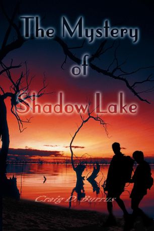 Craig D. Burrus The Mystery of Shadow Lake