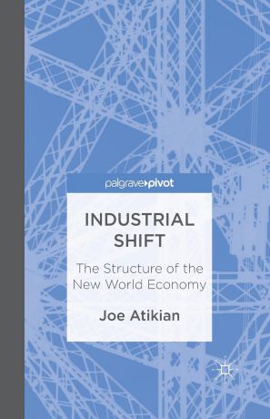 J. Atikian Industrial Shift. The Structure of the New World Economy