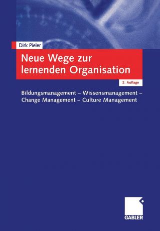 Dirk Pieler Neue Wege Zur Lernenden Organisation. Bildungsmanagement Wissensmanagement Change Management Culture Management