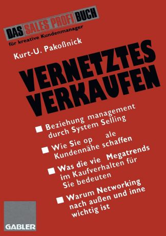 Kurt U. Pakoßnick Vernetztes Verkaufen. Effektives Beziehungsmanagement durch System Selling