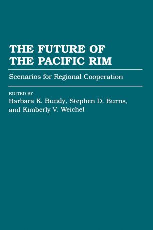 Barbara Bundy The Future of the Pacific Rim. Scenarios for Regional Cooperation