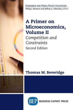 Thomas M. Beveridge A Primer on Microeconomics, Second Edition, Volume II. Competition and Constraints