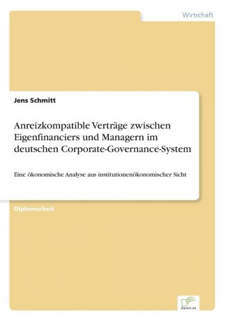 Jens Schmitt Anreizkompatible Vertrage zwischen Eigenfinanciers und Managern im deutschen Corporate-Governance-System