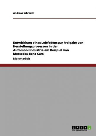 Andreas Schrauth Entwicklung eines Leitfadens zur Freigabe von Herstellungsprozessen in der Automobilindustrie am Beispiel von Mercedes-Benz Cars