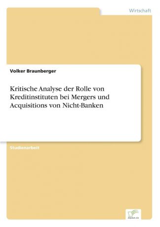 Volker Braunberger Kritische Analyse der Rolle von Kreditinstituten bei Mergers und Acquisitions von Nicht-Banken