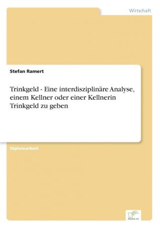 Stefan Ramert Trinkgeld - Eine interdisziplinare Analyse, einem Kellner oder einer Kellnerin Trinkgeld zu geben