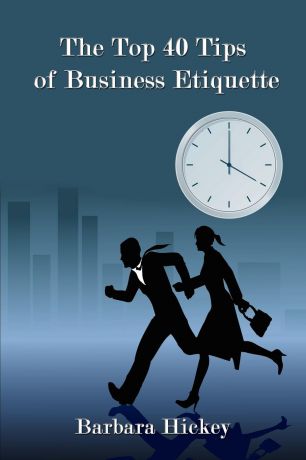 Barbara Hickey The Top 40 Tips of Business Etiquette