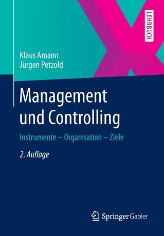 Klaus Amann, Jürgen Petzold Management und Controlling. Instrumente - Organisation - Ziele