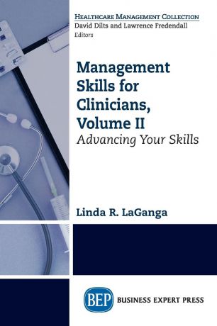 Linda R LaGanga Management Skills for Clinicians, Volume II. Advancing Your Skills
