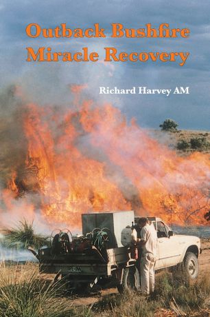 Richard AM Harvey Outback Bushfire Miracle Recovery