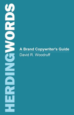 David Woodruff Herding Words. A Brand Copywriter