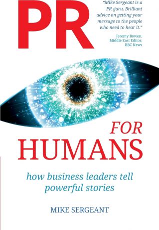Mike Sergeant PR for Humans. How business leaders tell powerful stories