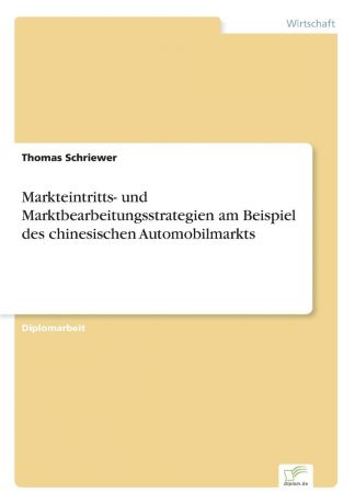 Thomas Schriewer Markteintritts- und Marktbearbeitungsstrategien am Beispiel des chinesischen Automobilmarkts