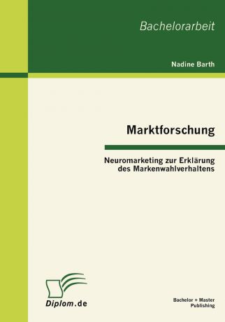 Nadine Barth Marktforschung - Neuromarketing zur Erklarung des Markenwahlverhaltens