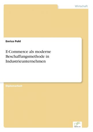 Enrico Pohl E-Commerce als moderne Beschaffungsmethode in Industrieunternehmen