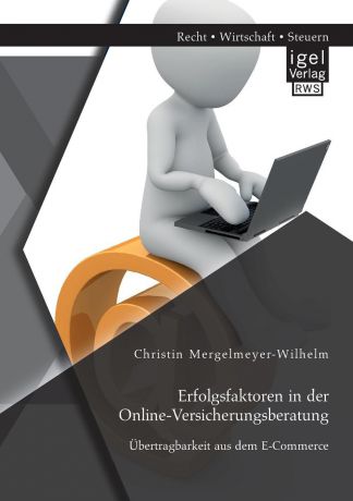Christin Mergelmeyer-Wilhelm Erfolgsfaktoren in der Online-Versicherungsberatung. Ubertragbarkeit aus dem E-Commerce