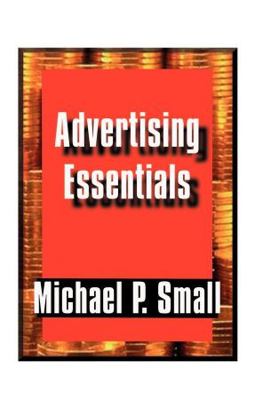 Michael P. Small Advertising Essentials. An Entrepreneur