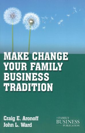 C. Aronoff, J. Ward Make Change Your Family Business Tradition