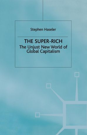 S. Haseler The Super-Rich. The Unjust New World of Global Capitalism
