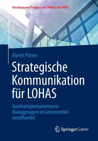 Martin Pittner Strategische Kommunikation fur LOHAS. Nachhaltigkeitsorientierte Dialoggruppen im Lebensmitteleinzelhandel