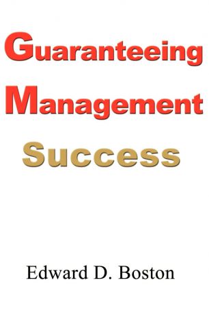 Edward D. Boston Guaranteeing Management Success