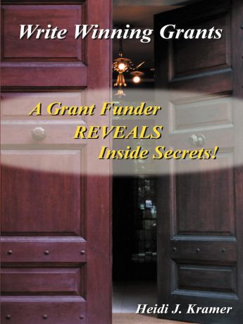 Heidi J. Kramer Write Winning Grants. A Grant Funder REVEALS Inside Secrets!