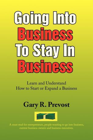 Gary R. Prevost Going Into Business to Stay in Business