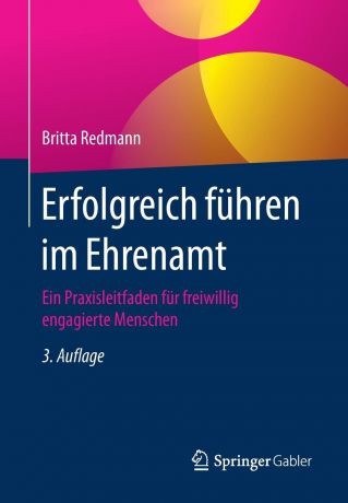 Britta Redmann Erfolgreich fuhren im Ehrenamt. Ein Praxisleitfaden fur freiwillig engagierte Menschen