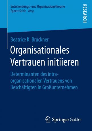 Beatrice K. Bruckner Organisationales Vertrauen initiieren. Determinanten des intraorganisationalen Vertrauens von Beschaftigten in Grossunternehmen