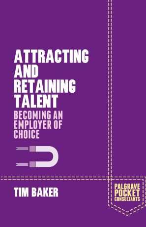 T. Baker Attracting and Retaining Talent. Becoming an Employer of Choice
